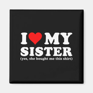 Ich liebe meine Schwester Ja, sie hat mir das geka Magnet