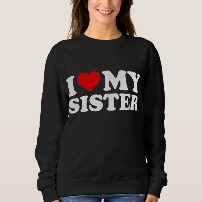 Ich Liebe meine Schwester Sweatshirt (Vorderseite)