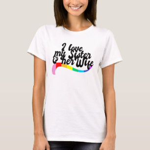 Ich liebe meine Schwester und ihre schwule Schwest T-Shirt