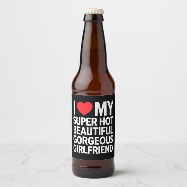Ich Liebe meine super heiße wunderschöne Freundin Bierflaschenetikett (Vorderseite)