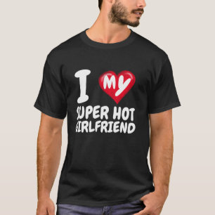 Ich Liebe meine Super Hot Girlfriend I Red Heart G T-Shirt