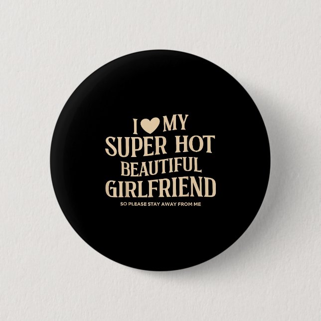 Ich Liebe meine superheiße Freundin, bitte. Button (Vorderseite)