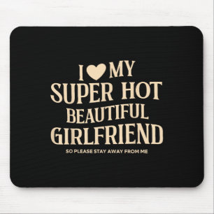 Ich Liebe meine superheiße Freundin, bitte. Mousepad