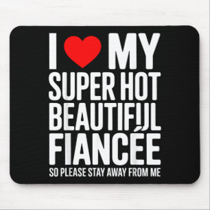 Ich liebe meine superheiße wunderschöne Verlobte,  Mousepad