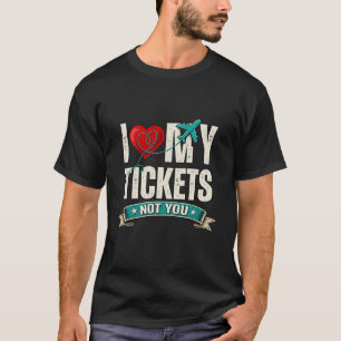 Ich liebe meine Tickets, nicht dich Lustiges Rei T-Shirt