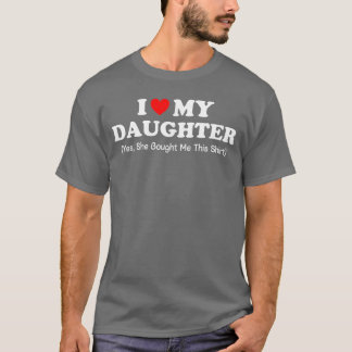 Ich liebe meine Tochter Ja, sie hat mir zum Mutter T-Shirt