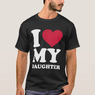 Ich Liebe meine Tochter T-Shirt