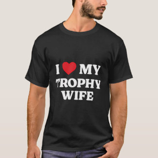 Ich Liebe meine Trophäe Ehefrau Witzige Wertschätz T-Shirt