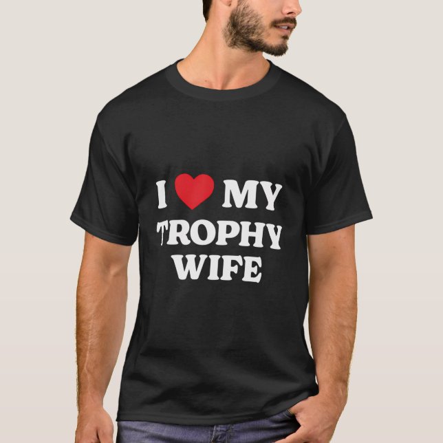 Ich Liebe meine Trophäe Ehefrau Witzige Wertschätz T-Shirt (Vorderseite)