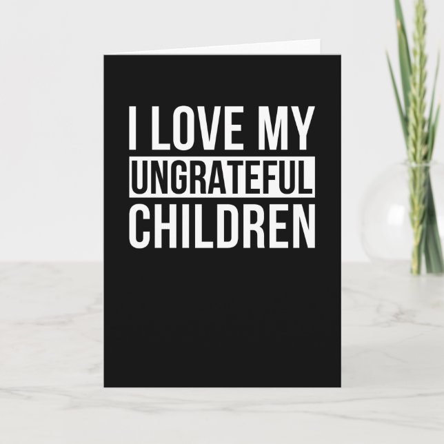 Ich Liebe meine undankbaren Kinder Karte (Vorderseite)