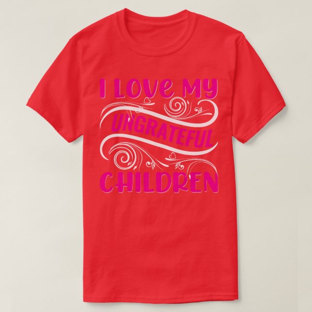 Ich Liebe meine undankbaren Kinder T-Shirt (Design vorne)