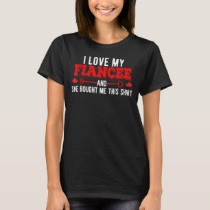 Ich Liebe meine Verlobte und sie kaufte mir dieses T-Shirt