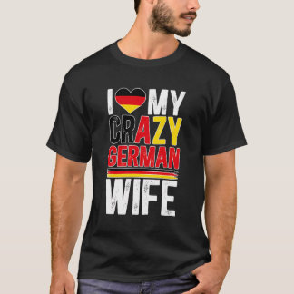 Ich Liebe meine verrückte deutsche Ehefrau Mann ei T-Shirt