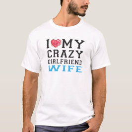 Ich Liebe meine verrückte Freundin Girlfriend T-Shirt