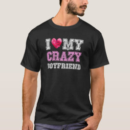 Ich Liebe meine verrückte Freundin Girlfriend T-Shirt