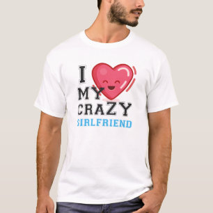 Ich Liebe meine verrückte Freundin Girlfriend T-Shirt