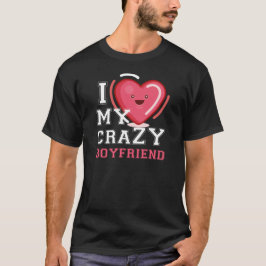 Ich Liebe meine verrückte Freundin Girlfriend T-Shirt