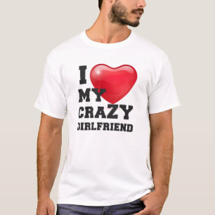 Ich Liebe meine verrückte Freundin Girlfriend T-Shirt