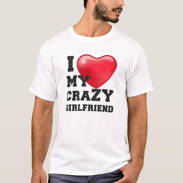 Ich Liebe meine verrückte Freundin Girlfriend T-Shirt (Vorderseite)