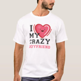 Ich Liebe meine verrückte Freundin Girlfriend T-Shirt