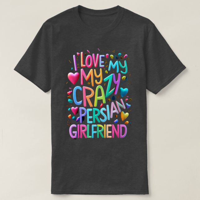 Ich Liebe meine verrückte persische Freundin, ich  T-Shirt (Design vorne)