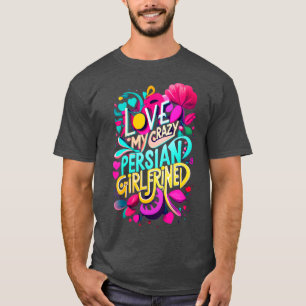 Ich Liebe meine verrückte persische Freundin, ich  T-Shirt