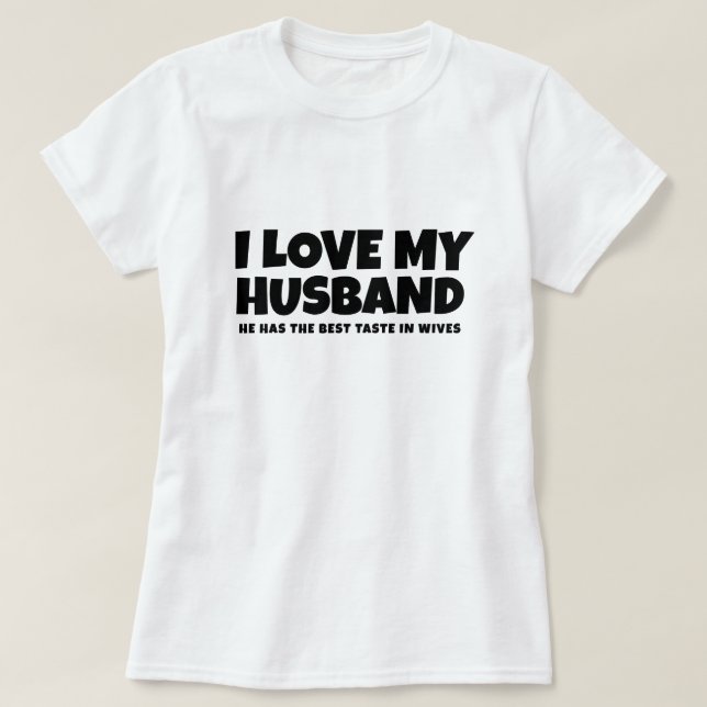 Ich Liebe meinem Mann, dass er den besten Geschmac T-Shirt (Design vorne)