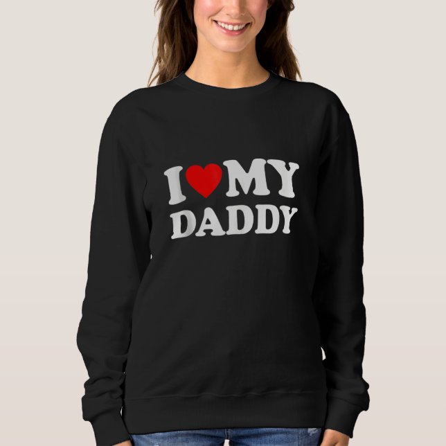 Ich Liebe meinen Daddy Sweatshirt (Vorderseite)
