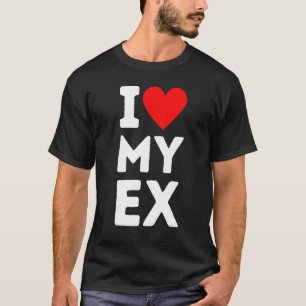 Ich liebe meinen Ex Ich liebe meinen Ex Ex-Partner T-Shirt