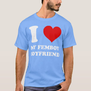Ich liebe meinen Femboy-Freund Ich liebe meinen Fe T-Shirt