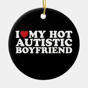 Ich liebe meinen heißen autistischen Freund BF Aut Keramik Ornament