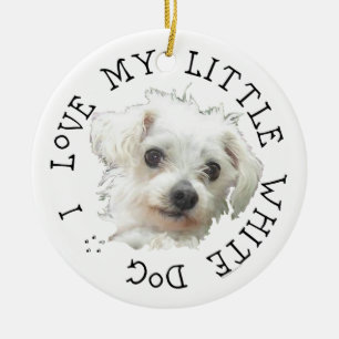 Ich liebe meinen kleinen weißen Hund - Malteser Keramik Ornament
