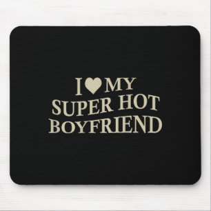 Ich liebe meinen superheißen Freund Lustige Freund Mousepad