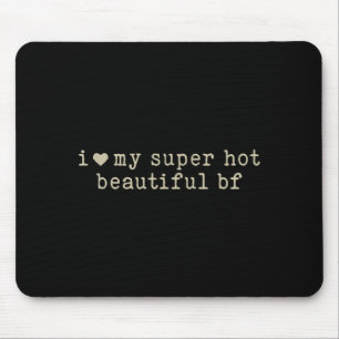 Ich liebe meinen superheißen wunderschönen Freund Mousepad
