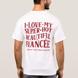 Ich liebe meinen Verlobten, also bleiben Sie bitte T-Shirt
