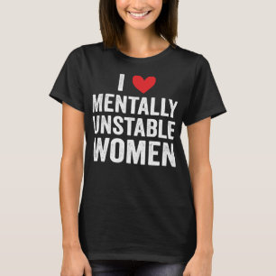 Ich Liebe Mental instabile Frauen Funny Ironic Mem T-Shirt