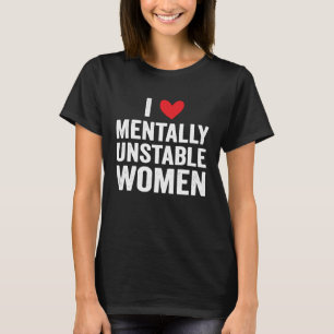 Ich Liebe Mental instabile Frauen Ironische Meme T-Shirt
