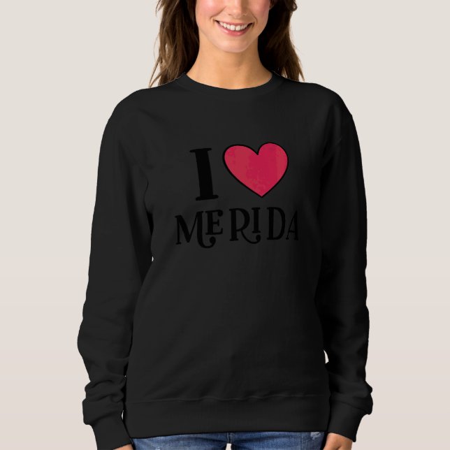 Ich liebe Merida Mexico Urlaub   Sweatshirt (Vorderseite)