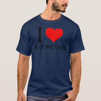 Ich Liebe mich manchmal T-Shirt