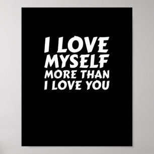 Ich liebe mich selbst mehr als dich, lustiger Selb Poster