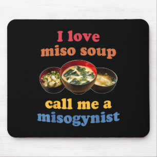 Ich Liebe Miso Soup nenne mich ein frauenfeindlich Mousepad