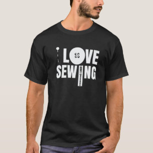 Ich liebe Nähen Nähen Abwasserkanal Handwerk T-Shirt