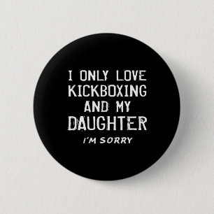 Ich liebe nur Kickboxen und meine Tochter Kickboxe Button