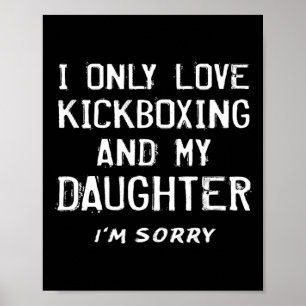 Ich liebe nur Kickboxen und meine Tochter Kickboxe Poster