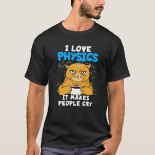 Ich Liebe Physik Das bringt Menschen zum Weinen na T-Shirt