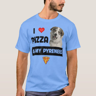 Ich Liebe Pizza und meine großen Pyrenäen Hund Pep T-Shirt