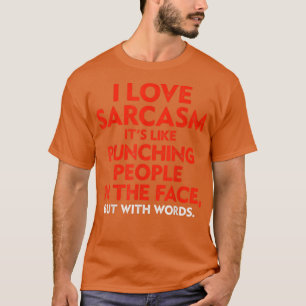 Ich Liebe Sarcasm ist wie Menschen in der FAC zu s T-Shirt
