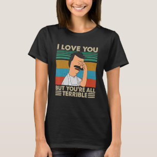 Ich Liebe Sie, aber Sie sind alle schrecklich Vint T-Shirt