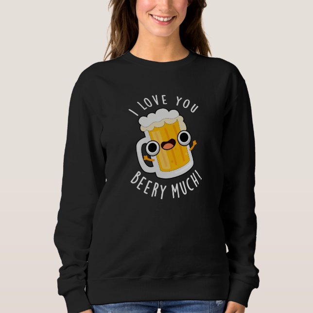 Ich Liebe, Sie bewundern viel lustiges Getränk Pun Sweatshirt (Vorderseite)