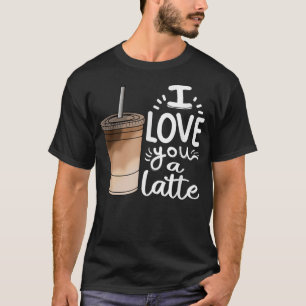 Ich Liebe Sie ein Latte Funny Espresso Niedlich Ka T-Shirt